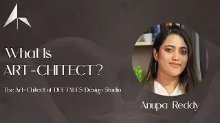 A journey through a designer’s mind | Anupa Reddy |The Art-chitect of DEETALES Design Studio