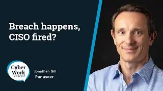 Why do C-suites instinctively fire the CISO when a breach happens? | Guest Jonathan Gill