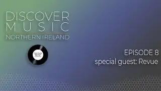 Discover Music NI: Episode 8 Featuring Revue