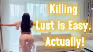 How to Destroy Lust (The Easy Way)