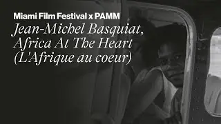 Miami Film Festival x PAMM| Jean-Michel Basquiat, Africa At The Heart (L'Afrique au coeur)