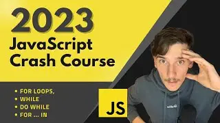 JavaScript 2023 crash course - for loops, while, do while, for ... in