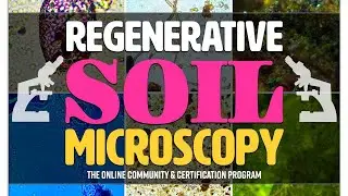 ALL NEW COURSE: Regenerative Soil Microscopy 2023 Begins 9/25!!!
