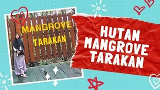 WISATA TARAKAN - KAWASAN KONSERVASI MANGROVE DAN BEKANTAN