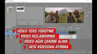 Sony Vegas İle Video Hızlandırma ve Yavaşlatma - Ters Yürütme ve Sesi Videodan Ayırma
