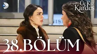 Üç Kız Kardeş 38. Bölüm - Full Bölüm