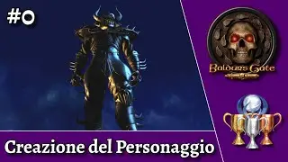 Baldur's Gate Enhanced Edition - Creazione del Personaggio, Ep.0 - Perfect Run 100% (ITA)