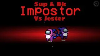5up and DK outplayed by Jester in Among Us: Town of Us