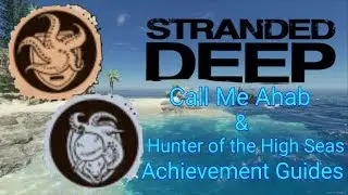Stranded Deep | Call me Ahab & Hunter of the High Seas Achievement Guides