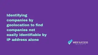 Identifying companies by geolocation to find companies not easily identifiable by IP address alone