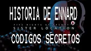 SISTER LOCATION LA HISTORIA DE ENNARD/BABBY Y LOS CÓDIGOS SECRETOS