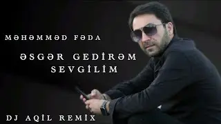 Dj Aqil & Mehemmed Feda & Sebine Memmedova - Esger Gedirem Sevgilim (Remix 2024)