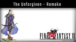 Final Fantasy VI - The Unforgiven [Remake]