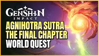 Agnihotra Sutra Final Chapter World Quest | Look For Yajna Grass & Break The Seal | Genshin 3.0