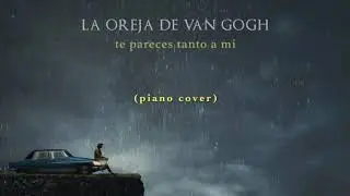 La Oreja De Van Gogh - Te Pareces Tanto A Mí (Piano Cover)