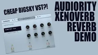 Audiority - XenoVerb - Reverb In-depth Demo (Cheap BigSky-ish Plugin?)