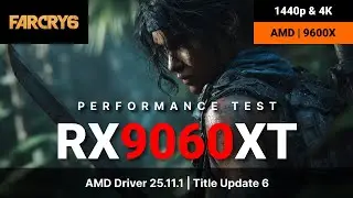 Far Cry 6 | RX 9060 XT | AMD 9600X | 2160p (4K/UHD) 1440p (2K/QHD) Performance Test
