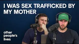 I Was Sex Trafficked By My Mother