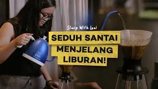 SEDUH SANTAI MENJELANG LIBURAN! || Slurp With Loni