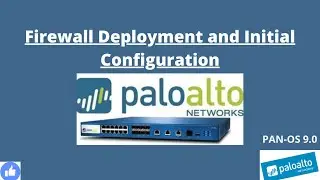 Paloalto Firewall PANOS 9.0 | Firewall Deployment and Initial Configuration | Lab-Setup | Session-1