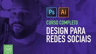 Curso DESIGN PARA REDES SOCIAIS | completo e DE GRAÇA | Photoshop e Illustrator