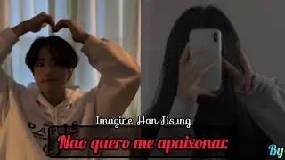 Não quero me apaixonar. – Imagine Han (SKZ) °Episódio 1/?°