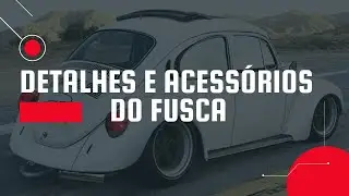 Detalhes e Acessórios do Nosso Fusca - Para se Inspirar!!
