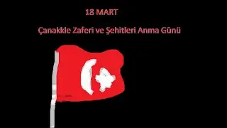 18 Mart Çanakkale Zaferi ve Şehitleri Anma Günü Kutlu Olsun ( Önemli )
