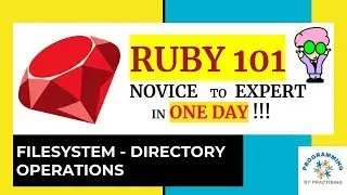 Ruby 101 : File System Directory Operations - Novice to Expert in ONE Day