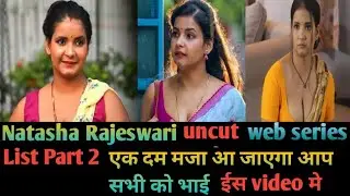 Natasha rajeshwari uncut web series list part 2//