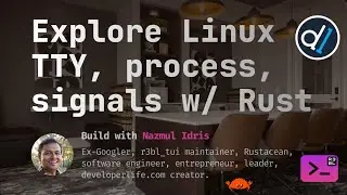 Build with Naz : 1/3 Explore Linux TTY, process, signals w/ Rust, background info