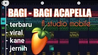 BAGI-BAGI ACAPELLA PART 1 | FL STUDIO MOBILE