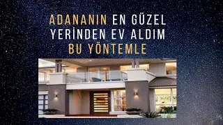 ADANANIN EN GÜZEL YERİNDEN EV ALDIM BU YÖNTEMLE !!!