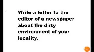 write a letter to editor of a newspaper describing dirty environment of your locality
