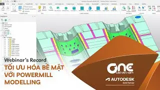 OneCAD | Tối ưu hóa bề mặt với PowerMill Modelling (Webinar's Record)