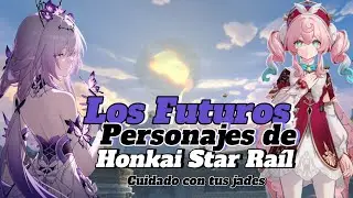 LOS FUTUROS PERSONAJES DE HONKAI STAR RAÍL|| Castorice, Hyacine, Phainon, Cipher, Constanza, Saber