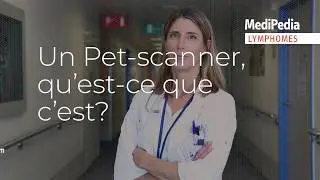 Un PET Scan, qu’est-ce que c’est?