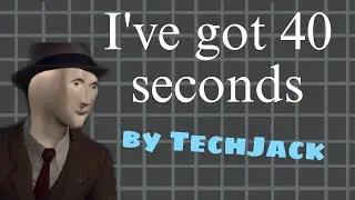 I've got 40 seconds