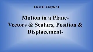 2 Motion in a Plane- Vectors & Scalars, Position & Displacement- Class 11-Chapter 4-NEET/JEE/CET-MH