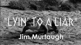 LYIN' TO A LIAR - Jim Murtaugh [OFFICIAL VIDEO]