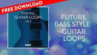 [FREE DOWNLOAD] Future Bass Style Guitar Loops