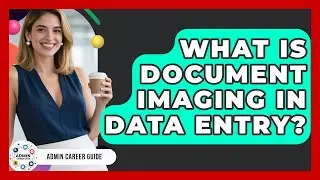 What Is Document Imaging In Data Entry? - Admin Career Guide