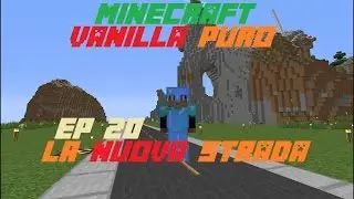 [Minecraft][Vanilla Puro] Ep. 20 -La nuova strada !