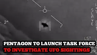 Pentagon to launch task force to investigate UFO sightings