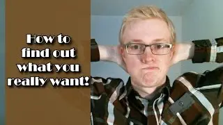 How to find out what you want?