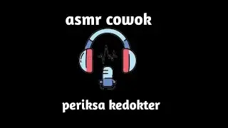 asmr cowok periksa kedokter