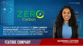 Featuring Zero Carbon Technologies, a company focused on end-of-life management of batteries
