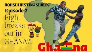 Fight breaks out in Ghana too?!! House Hunting series Episode 2