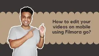 How to edit your videos on mobile using Filmora go?
