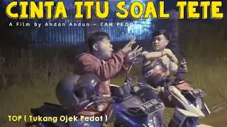 CINTA ITU SOAL TETE - TOP ( Tukang Ojek Pedot )